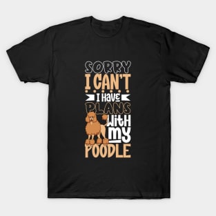 I have plans with my Poodle T-Shirt